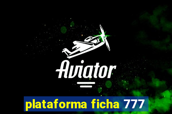 plataforma ficha 777